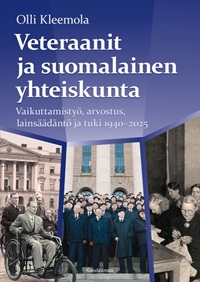Veteraanit ja suomalainen yhteiskunta — Vaikuttamistyö, arvostus, lainsäädäntö ja tuki 1940–2025